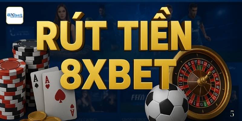 Hướng Dẫn Rút Tiền 8XBET Chuẩn Nhất: Đúng Bước, Đầy Đủ, Không Lỗi